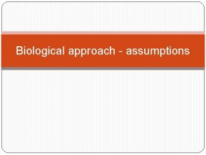 Assumptions of the biological approach