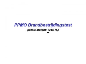 PPMO Brandbestrijdingstest totale afstand 345 m PPMO Brandbestrijdingstest