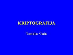 KRIPTOGRAFIJA Tomislav urin Kriptografija osnovni pojmovi1 Kriptografija znanost