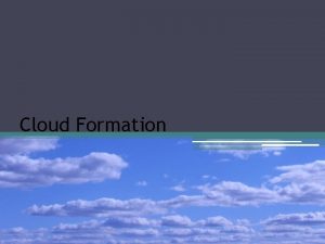 Clouds form when Clouds form when