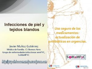 Infecciones de piel y tejidos blandos Javier Muoz