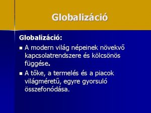 Globalizci n A modern vilg npeinek nvekv kapcsolatrendszere