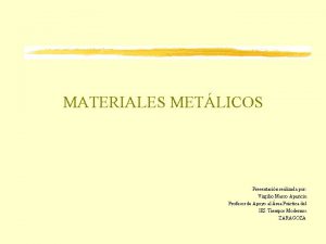 MATERIALES METLICOS Presentacin realizada por Virgilio Marco Aparicio