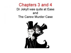 Chapters 3 and 4 Dr Jekyll was quite