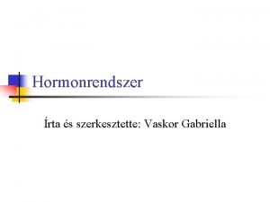 Hormonrendszer rta s szerkesztette Vaskor Gabriella A szervezet