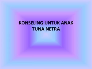 KONSELING UNTUK ANAK TUNA NETRA Pengertian Tuna Netra