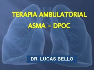 TERAPIA AMBULATORIAL ASMA DPOC DR LUCAS BELLO Tratamento