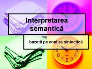 Interpretarea semantic bazat pe analiza sintactic Interpretarea semantic