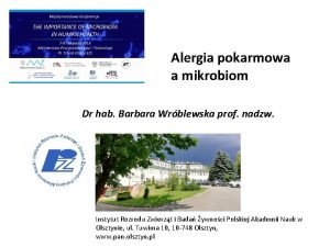 Alergia pokarmowa a mikrobiom Dr hab Barbara Wrblewska