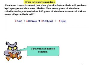 Gram to Gram Conversions Aluminum is an active