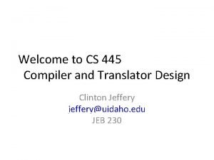 Welcome to CS 445 Compiler and Translator Design