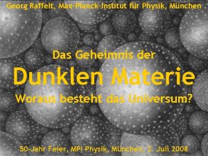 Geheimnis der dunklenfr Materie Georg Raffelt MaxPlanckInstitut Physik