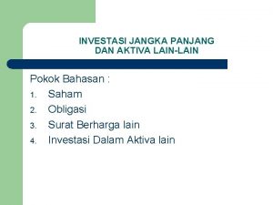 INVESTASI JANGKA PANJANG DAN AKTIVA LAINLAIN Pokok Bahasan