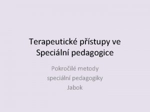 Terapeutick pstupy ve Speciln pedagogice Pokroil metody speciln