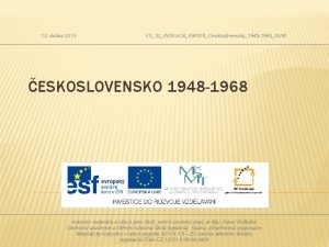 13 dubna 2013 VY32INOVACE090315Ceskoslovensko1948 1968DUM ESKOSLOVENSKO 1948 1968