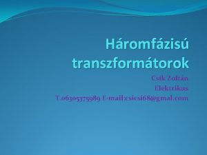 Hromfzis transzformtorok Csk Zoltn Elektrikus T 06305375989 Email