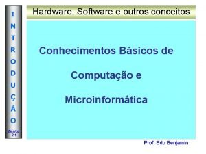 I Hardware Software e outros conceitos N T