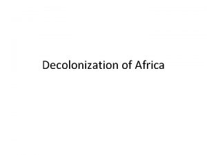 Decolonization of Africa What is Decolonization Decolonization the