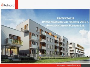 PREZENTACJA WYNIKI FINANSOWE ZA I PROCZE 2016 R