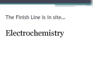 The Finish Line is in site Electrochemistry OxidationReduction