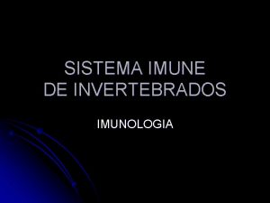 SISTEMA IMUNE DE INVERTEBRADOS IMUNOLOGIA Introduo Sistemas imunes