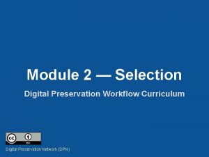Module 2 Selection Digital Preservation Workflow Curriculum Digital