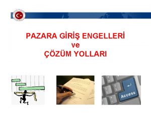 PAZARA GR ENGELLER ve ZM YOLLARI Pazara Giri