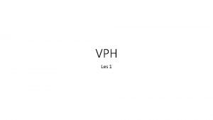 VPH Les 1 Introductie Dit vak bestaat uit