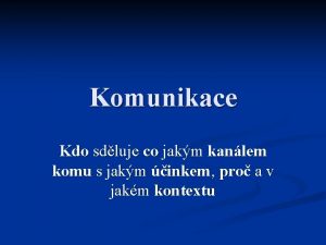 Komunikace Kdo sdluje co jakm kanlem komu s