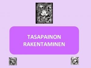 TASAPAINON RAKENTAMINEN TASAPAINOA Millaista on sellainen arki joka