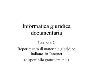 Informatica giuridica documentaria Lezione 2 Reperimento di materiale