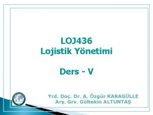 LOJ 436 Lojistik Ynetimi Ders V Yrd Do