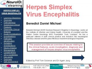 HERPES SIMPLEX VIRUS ENCEPHALITIS Learning Objectives Overview Pathogenesis