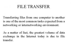 FILE TRANSFER Transferring files from one computer to