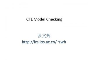 CTL Model Checking http lcs ios ac cnzwh