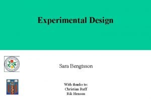 Experimental Design Sara Bengtsson With thanks to Christian