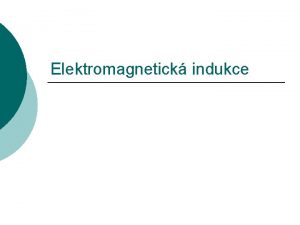 Elektromagnetick indukce Indukovan napt Mnli se magnetick pole