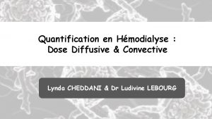 Quantification en Hmodialyse Dose Diffusive Convective Lynda CHEDDANI