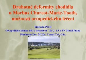 Druhotn deformity chodidla u Morbus CharcotMarieTooth monosti ortopedickho