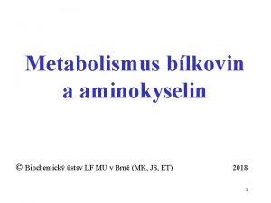 Metabolismus blkovin a aminokyselin Biochemick stav LF MU