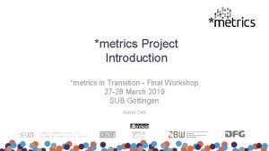 metrics Project Introduction metrics in Transition Final Workshop