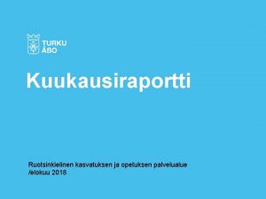 Kuukausiraportti Ruotsinkielinen kasvatuksen ja opetuksen palvelualue elokuu 2018
