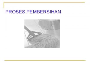 PROSES PEMBERSIHAN SWEEPING n n Dry Sweeping Menyapu