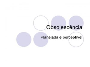 Obsolescncia Planejada e perceptvel Obsolescncia l Planejada so