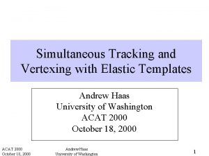 Simultaneous Tracking and Vertexing with Elastic Templates Andrew