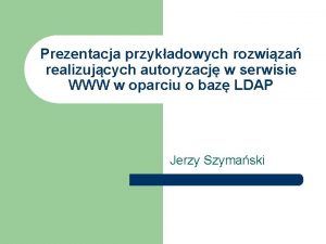 Prezentacja przykadowych rozwiza realizujcych autoryzacj w serwisie WWW