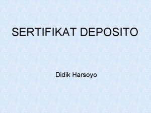 SERTIFIKAT DEPOSITO Didik Harsoyo Sertifikat Deposito Simpanan pihak