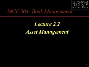 MCF 304 Bank Management Lecture 2 2 Asset