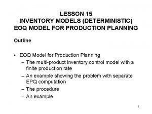 LESSON 15 INVENTORY MODELS DETERMINISTIC EOQ MODEL FOR LESSON 15 INVENTORY MODELS DETERMINISTIC EOQ MODEL FOR