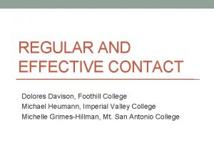 REGULAR AND EFFECTIVE CONTACT Dolores Davison Foothill College